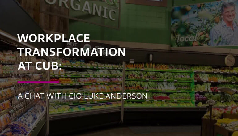 Article Workplace Transformation at Cub: A Chat With CIO Luke Anderson Image